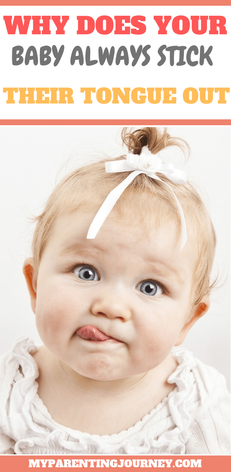 Tongue protrusion is actually quite common in very young children. There are many reasons why a baby might stick out their tongue. While down syndrome and Beckwith-Weidemann syndrome could be possible causes of tongue protrusion, they are not the most probable reasons why a baby does this.